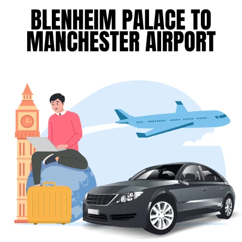 Blenheim Palace To Manchester Airport Taxi