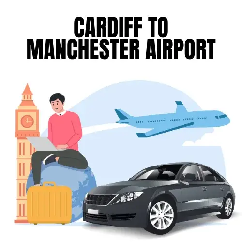 Cardiff To Manchester Airport Taxi