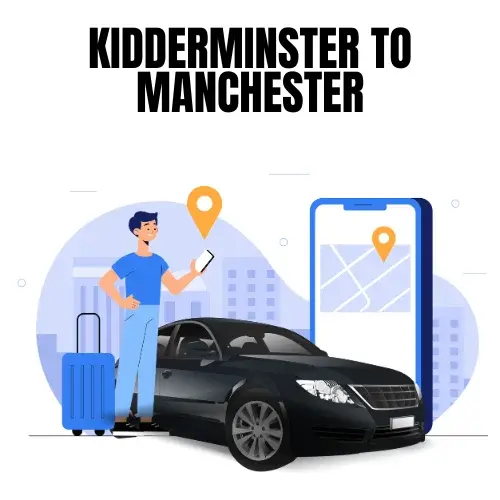 Kidderminster To Manchester Taxi