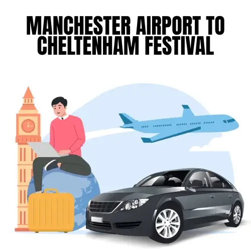 Manchester Airport To Cheltenham Festival Taxi
