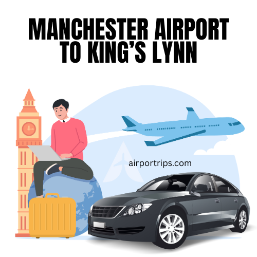 Manchester-Airport-to-King’s-Lynn
